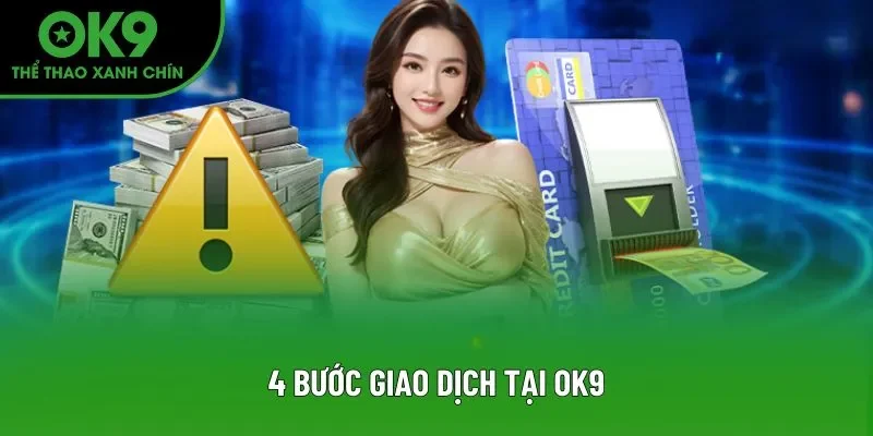 4 bước giao dịch tại OK9 4 bước giao dịch tại OK9