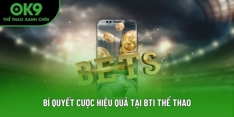 Bí quyết cược hiệu quả tại BTI Thể Thao Bí quyết cược hiệu quả tại BTI Thể Thao