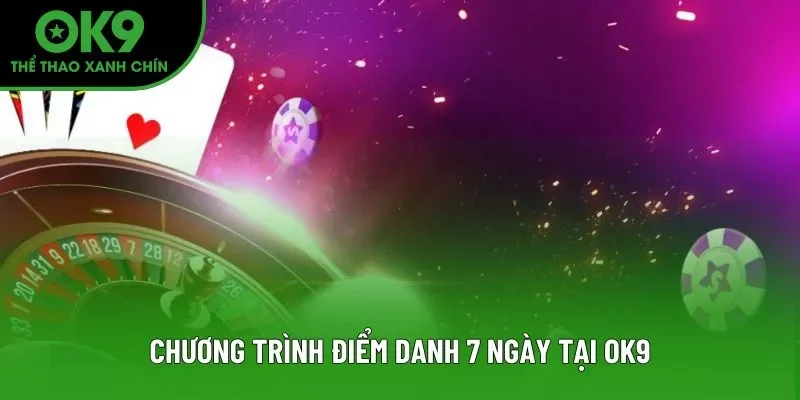 Chương trình điểm danh 7 ngày tại OK9 Chương trình điểm danh 7 ngày tại OK9
