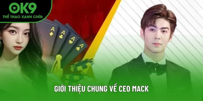 Giới thiệu chung về CEO MACK Giới thiệu chung về CEO MACK