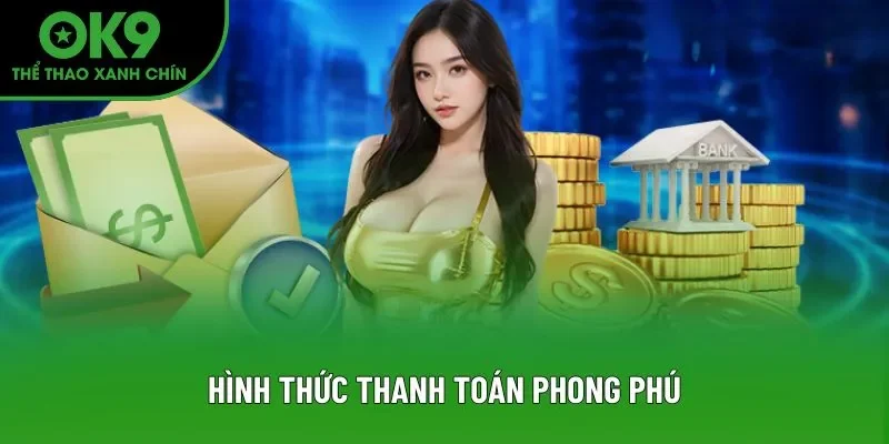 Hình thức thanh toán phong phú Hình thức thanh toán phong phú