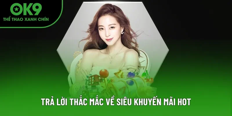 Trả lời thắc mắc về siêu khuyến mãi hot Trả lời thắc mắc về siêu khuyến mãi hot