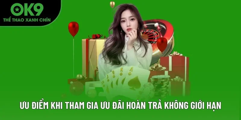 Ưu điểm khi tham gia ưu đãi hoàn trả không giới hạn Ưu điểm khi tham gia ưu đãi hoàn trả không giới hạn